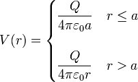 V(r)=\begin{cases} \displaystyle \frac{Q}{4\pi\varepsilon_0a} & r \leq a \\ & \\ \displaystyle\frac{Q}{4\pi\varepsilon_0 r} & r > a \end{cases}