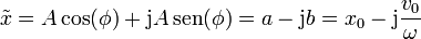 \tilde{x}= A\cos(\phi)+\mathrm{j}A\,\mathrm{sen}(\phi) = a - \mathrm{j}b = x_0 -\mathrm{j}\frac{v_0}{\omega}