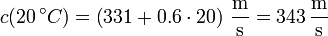 c(20\,^\circ C) = \left(331+0.6\cdot 20\right)\,\frac{\mathrm{m}}{\mathrm{s}}=343\,\frac{\mathrm{m}}{\mathrm{s}}