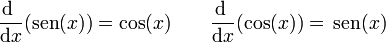 \frac{\mathrm{d}\ }{\mathrm{d}x}(\mathrm{sen}(x)) = \cos(x)\qquad \frac{\mathrm{d}\ }{\mathrm{d}x}(\cos(x)) =\,\mathrm{sen}(x)