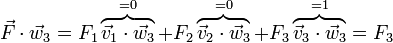 \vec{F}\cdot\vec{w}_3=F_1\overbrace{\vec{v}_1\cdot\vec{w}_3}^{=0}+F_2\overbrace{\vec{v}_2\cdot\vec{w}_3}^{=0}+F_3\overbrace{\vec{v}_3\cdot\vec{w}_3}^{=1}=F_3