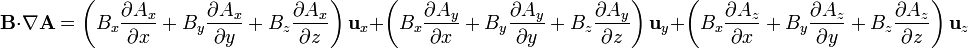 \mathbf{B}\cdot\nabla \mathbf{A}= \left(B_x\frac{\partial A_x}{\partial x}+B_y\frac{\partial A_x}{\partial y}+B_z\frac{\partial A_x}{\partial z}\right)\mathbf{u}_x+ \left(B_x\frac{\partial A_y}{\partial x}+B_y\frac{\partial A_y}{\partial y}+B_z\frac{\partial A_y}{\partial z}\right)\mathbf{u}_y+ \left(B_x\frac{\partial A_z}{\partial x}+B_y\frac{\partial A_z}{\partial y}+B_z\frac{\partial A_z}{\partial z}\right)\mathbf{u}_z