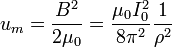 u_m = \frac{B^2}{2\mu_0} = \frac{\mu_0 I_0^2}{8\pi^2}
\frac{1}{\rho^2}