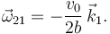 
\vec{\omega}_{21} = -\dfrac{v_0}{2b}\,\vec{k}_1.
