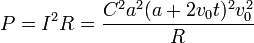 P=I^2R = \frac{C^2a^2(a+2v_0t)^2v_0^2}{R}