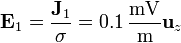 \mathbf{E}_1=\frac{\mathbf{J}_1}{\sigma} = 0.1\,\frac{\mathrm{mV}}{\mathrm{m}}\mathbf{u}_z