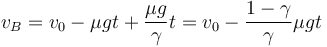 v_B = v_0-\mu g t + \frac{\mu g}{\gamma}t = v_0-\frac{1-\gamma}{\gamma}\mu g t