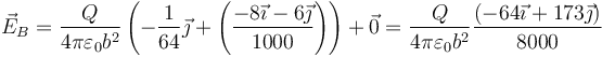 \vec{E}_B=\frac{Q}{4\pi\varepsilon_0b^2}\left(-\frac{1}{64}\vec{\jmath}+\left(\frac{-8\vec{\imath}-6\vec{\jmath}}{1000}\right)\right)+\vec{0}=\frac{Q}{4\pi\varepsilon_0b^2}\frac{(-64\vec{\imath}+173\vec{\jmath})}{8000}