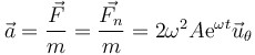 \vec{a}=\frac{\vec{F}}{m}=\frac{\vec{{}F_n}}{m}=2\omega^2A\mathrm{e}^{\omega t}\vec{u}_\theta