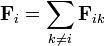 \mathbf{F}_i = \sum_{k\neq i} \mathbf{F}_{ik}