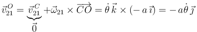 \vec{v}^{\, O}_{21}=\underbrace{\vec{v}^{\, C}_{21}}_{\displaystyle\vec{0}}+\vec{\omega}_{21}\times\overrightarrow{CO}=\dot{\theta}\,\vec{k}\times(-\,a\,\vec{\imath})=-\,a\dot{\theta}\,\vec{\jmath}