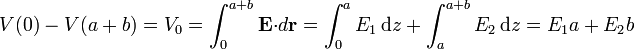 V(0)-V(a+b)=V_0=\int_0^{a+b}\mathbf{E}{\cdot}d\mathbf{r}=
\int_0^aE_1\,\mathrm{d}z+\int_a^{a+b}E_2\,\mathrm{d}z=E_1a+E_2b