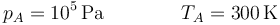 p_A=10^5\,\mathrm{Pa}\qquad\qquad T_A=300\,\mathrm{K}