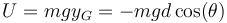 U = mg y_G = -mgd\cos(\theta)\,