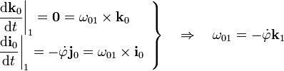 \left.\begin{array}{l}\displaystyle \frac{\mathrm{d}\mathbf{k}_0}{\mathrm{d}t}\bigg|_1=\mathbf{0}=\mathbf{\omega}_{01}\times\mathbf{k}_0 \\ \displaystyle \frac{\mathrm{d}\mathbf{i}_0}{\mathrm{d}t}\bigg|_1=-\dot{\varphi}\mathbf{j}_0=\mathbf{\omega}_{01}\times\mathbf{i}_0\end{array}\right\}\quad\Rightarrow\quad\mathbf{\omega}_{01}=-\dot{\varphi}\mathbf{k}_1