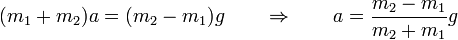 (m_1+m_2)a = (m_2-m_1)g\qquad\Rightarrow\qquad a = \frac{m_2-m_1}{m_2+m_1}g