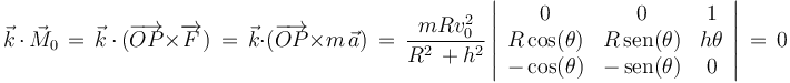 \vec{k}\,\cdot\,\vec{M}_0\,=\,\vec{k}\,\cdot\,(\overrightarrow{OP}\times \overrightarrow{F})\,=\,\vec{k}\cdot(\overrightarrow{OP}\times m\,\vec{a})\,=\,\frac{mRv_0^2}{R^2\,+h^2}\left|\begin{array}{ccc} 0 & 0 & 1 \\ R\,\mathrm{cos}(\theta) & R\,\mathrm{sen}(\theta) & h\theta \\ -\,\mathrm{cos}(\theta) & -\,\mathrm{sen}(\theta) & 0 \end{array}\right|\,=\,0