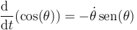 \frac{\mathrm{d}\ }{\mathrm{d}t}(\cos(\theta))=-\dot{\theta}\,\mathrm{sen}(\theta)