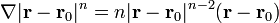 \nabla |\mathbf{r}-\mathbf{r}_0|^n=n|\mathbf{r}-\mathbf{r}_0|^{n-2}(\mathbf{r}-\mathbf{r}_0)