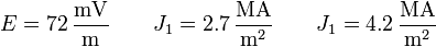 E=72\,\frac{\mathrm{mV}}{\mathrm{m}}\qquad J_1= 2.7\,\frac{\mathrm{MA}}{\mathrm{m}^2}\qquad J_1=
4.2\,\frac{\mathrm{MA}}{\mathrm{m}^2}
