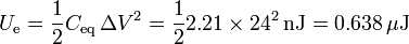 U_\mathrm{e}=\frac{1}{2}C_\mathrm{eq}\,\Delta V^2 = \frac{1}{2}2.21\times 24^2\,\mathrm{nJ}=0.638\,\mu\mathrm{J}