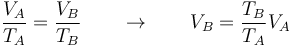 \frac{V_A}{T_A}=\frac{V_B}{T_B}\qquad\rightarrow\qquad V_B = \frac{T_B}{T_A}V_A