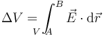 \Delta V = \int_{\!\!\!\!\!\!\!\!\!\! V\ A}^B\vec{E}\cdot\mathrm{d}\vec{r}