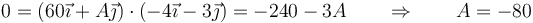 0=\left(60\vec{\imath}+A\vec{\jmath}\right)\cdot\left(-4\vec{\imath}-3\vec{\jmath}\right)=-240-3A\qquad\Rightarrow\qquad A=-80