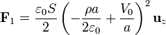 \mathbf{F}_1 = \frac{\varepsilon_0 S}{2}\left(-\frac{\rho a}{2\varepsilon_0}+\frac{V_0}{a}\right)^2\mathbf{u}_{z}