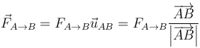 \vec{F}_{A\to B}=F_{A\to B} \vec{u}_{AB}=F_{A\to B} \frac{\overrightarrow{AB}}{\left|\overrightarrow{AB}\right|}