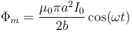 \Phi_m=\frac{\mu_0\pi a^2I_0}{2b}\cos(\omega t)