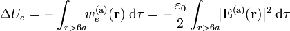 \Delta U_e=-\int_{r>6a}\!\! w_e^\mathrm{(a)}(\mathbf{r})\ \mathrm{d}\tau=-\frac{\varepsilon_0}{2}\int_{r>6a}\!\! |\mathbf{E}^\mathrm{(a)}(\mathbf{r})|^2 \ \mathrm{d}\tau