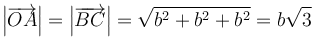 \left|\overrightarrow{OA}\right|=\left|\overrightarrow{BC}\right|=\sqrt{b^2+b^2+b^2}=b\sqrt{3}