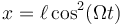 x = \ell \cos^2(\Omega t)\,