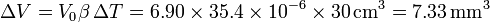 \Delta V = V_0\beta\,\Delta T = 6.90\times 35.4\times 10^{-6}\times 30\,\mathrm{cm}^3 = 7.33\,\mathrm{mm}^3