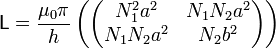 \mathsf{L}=\frac{\mu_0\pi}{h}\left(\begin{pmatrix}N_1^2a^2 & N_1N_2a^2 \\ N_1N_2a^2 & N_2b^2\end{pmatrix}\right)