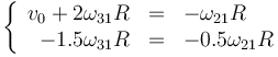 \left\{\begin{array}{rcl}v_0+2\omega_{31}R&=&-\omega_{21}R\\ -1.5\omega_{31}R&=&-0.5\omega_{21}R\end{array}\right.