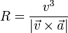 R = \frac{v^3}{|\vec{v}\times\vec{a}|}