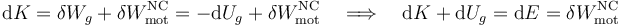 \mathrm{d}K=\delta W_g+\delta W_\mathrm{mot}^\mathrm{NC}=-\mathrm{d}U_g+\delta W_\mathrm{mot}^\mathrm{NC}\quad\Longrightarrow\quad \mathrm{d}K+\mathrm{d}U_g=\mathrm{d}E=\delta W_\mathrm{mot}^\mathrm{NC}