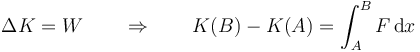 \Delta K = W\qquad\Rightarrow\qquad K(B)-K(A) = \int_A^B F\,\mathrm{d}x