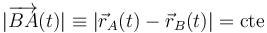 
|\overrightarrow{BA}(t)|\equiv|\vec{r}_A(t)-\vec{r}_B(t)|=\mathrm{cte}
