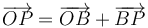 \overrightarrow{OP}=\overrightarrow{OB}+\overrightarrow{BP}\,