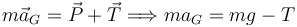
m\vec{a}_G = \vec{P} + \vec{T}
\Longrightarrow
ma_G = mg - T
