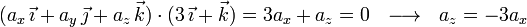(a_x\,\vec{\imath}+a_y\,\vec{\jmath}+a_z\,\vec{k})\cdot(3\,\vec{\imath}+\vec{k})=3a_x+a_z=0\,\,\,\,\longrightarrow\,\,\,\, a_z=-3a_x