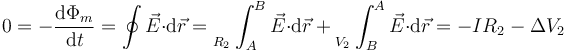 0=-\frac{\mathrm{d}\Phi_m}{\mathrm{d}t}=\oint\vec{E}{\cdot}\mathrm{d}\vec{r}=\Big._{R_2}\int_{A}^B\vec{E}{\cdot}\mathrm{d}\vec{r}+\Big._{V_2}\int_{B}^A\vec{E}{\cdot}\mathrm{d}\vec{r}=-IR_2-\Delta V_2