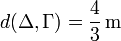 
  d(\Delta,\Gamma)  = \dfrac{4}{3}\,\mathrm{m}
