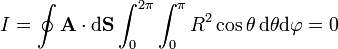 I = \oint \mathbf{A}\cdot\mathrm{d}\mathbf{S}\int_0^{2\pi}\int_0^\pi R^2\cos\theta\,\mathrm{d}\theta\mathrm{d}\varphi = 0