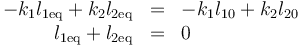 \begin{array}{rcl}
-k_1l_{1\mathrm{eq}}+k_2l_{2\mathrm{eq}} & = & -k_1l_{10}+k_2l_{20} \\
l_{1\mathrm{eq}}+l_{2\mathrm{eq}} & = & 0 
\end{array}