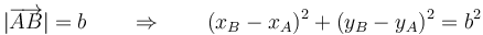 |\overrightarrow{AB}|=b\qquad\Rightarrow\qquad(x_B-x_A)^2+(y_B-y_A)^2 = b^2\,