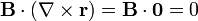 \mathbf{B}\cdot\left(\nabla\times\mathbf{r}\right) = \mathbf{B}\cdot\mathbf{0} = 0